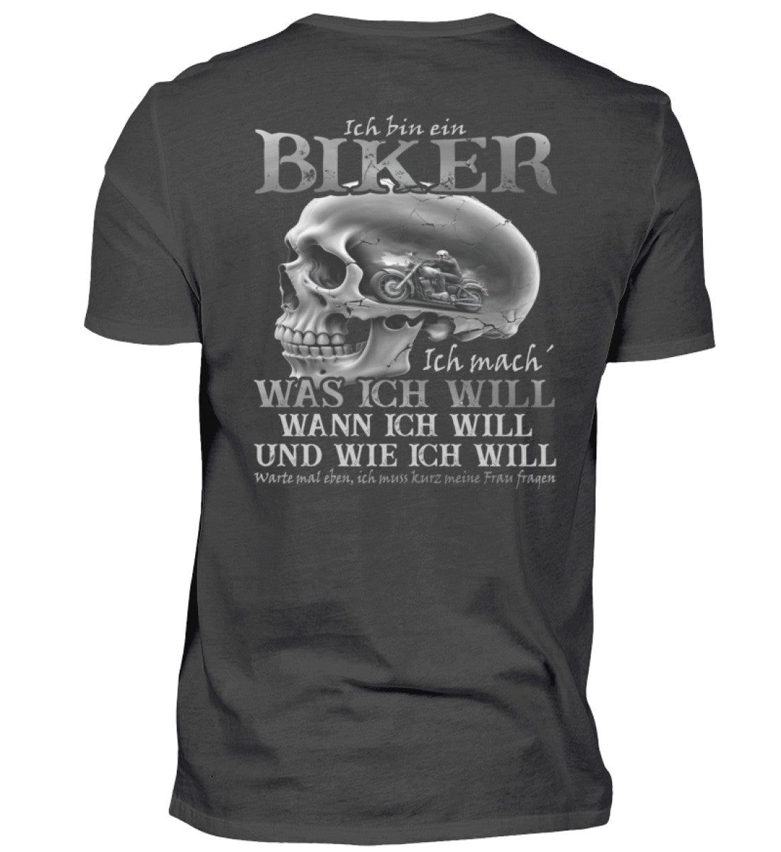 Ein Biker T-Shirt von Wingbikers, mit dem Aufdruck, Ich bin ein Biker. Ich mache was ich will, wann ich will und wie ich will, warte mal eben ich muss kurz meine Frau fragen - mit Backprint, in Anthrazit.