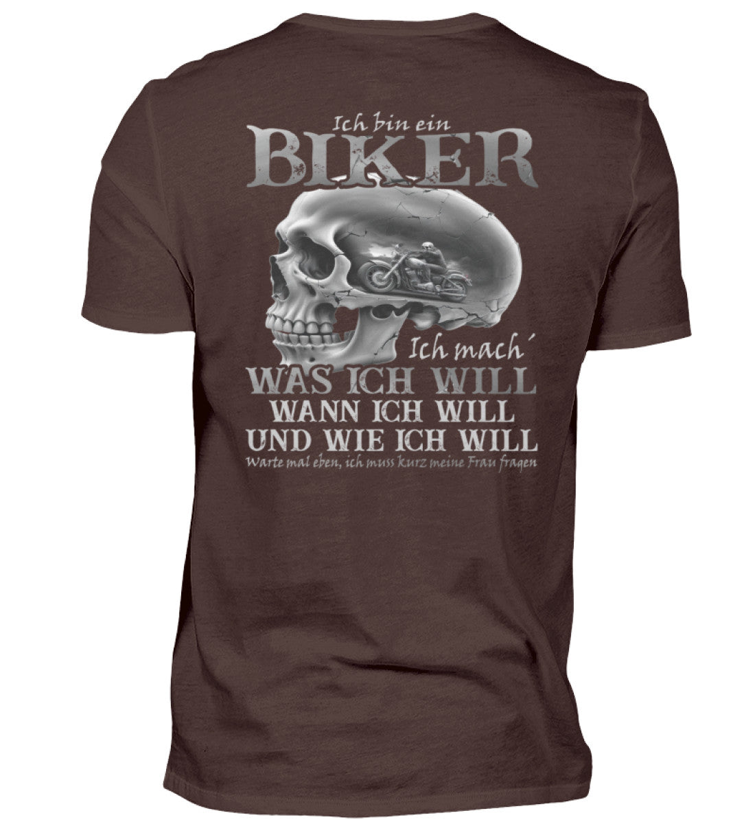 Ein Biker T-Shirt von Wingbikers, mit dem Aufdruck, Ich bin ein Biker. Ich mache was ich will, wann ich will und wie ich will, warte mal eben ich muss kurz meine Frau fragen - mit Backprint, in Braun.