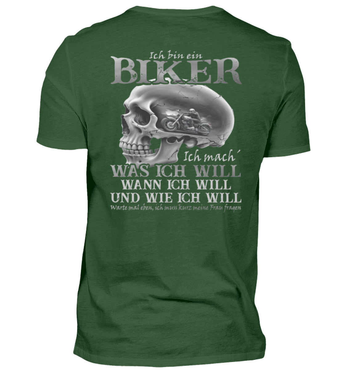 Ein Biker T-Shirt von Wingbikers, mit dem Aufdruck, Ich bin ein Biker. Ich mache was ich will, wann ich will und wie ich will, warte mal eben ich muss kurz meine Frau fragen - mit Backprint, in Dunkelgrün.