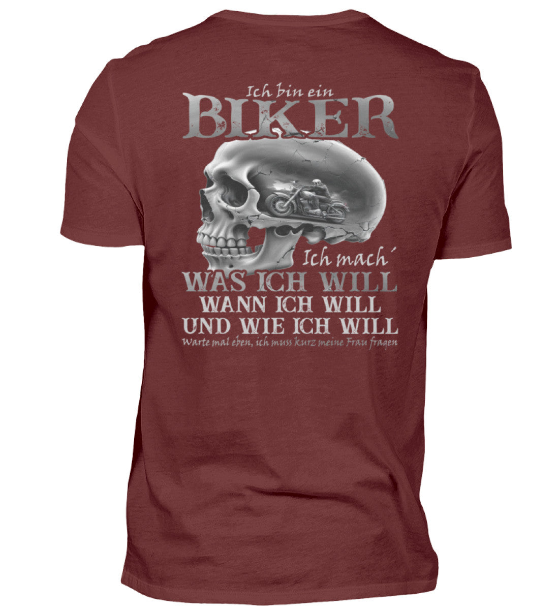 Ein Biker T-Shirt von Wingbikers, mit dem Aufdruck, Ich bin ein Biker. Ich mache was ich will, wann ich will und wie ich will, warte mal eben ich muss kurz meine Frau fragen - mit Backprint, in Weinrot.