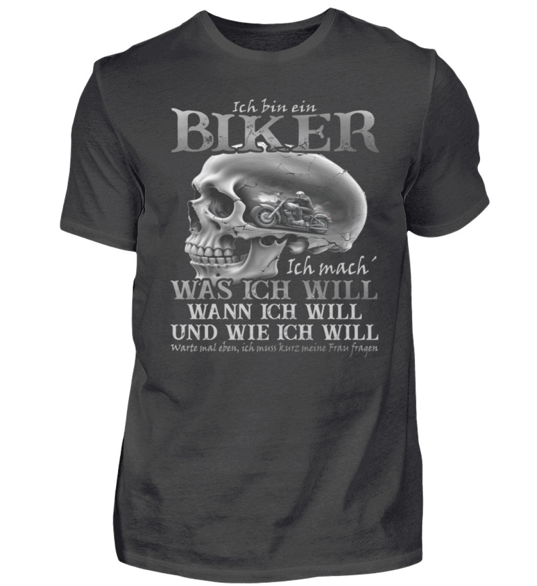 Ein Biker T-Shirt von Wingbikers, mit dem Aufdruck, Ich bin ein Biker. Ich mache was ich will, wann ich will und wie ich will, warte mal eben ich muss kurz meine Frau fragen, in Anthrazit.