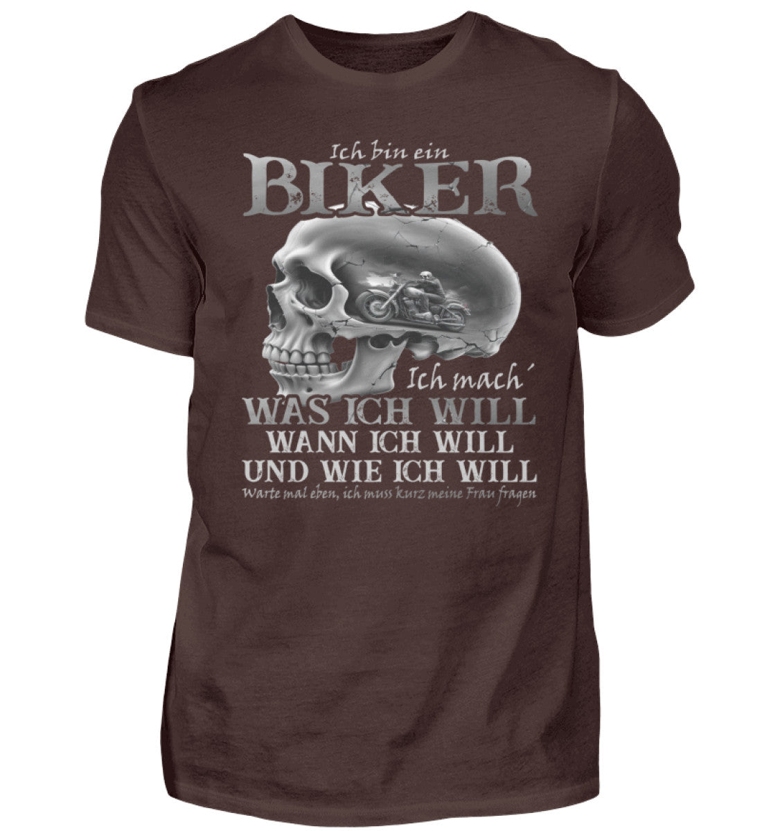 Ein Biker T-Shirt von Wingbikers, mit dem Aufdruck, Ich bin ein Biker. Ich mache was ich will, wann ich will und wie ich will, warte mal eben ich muss kurz meine Frau fragen, in Braun.