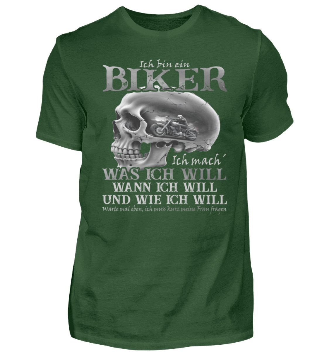 Ein Biker T-Shirt von Wingbikers, mit dem Aufdruck, Ich bin ein Biker. Ich mache was ich will, wann ich will und wie ich will, warte mal eben ich muss kurz meine Frau fragen, in Dunkelgrün.