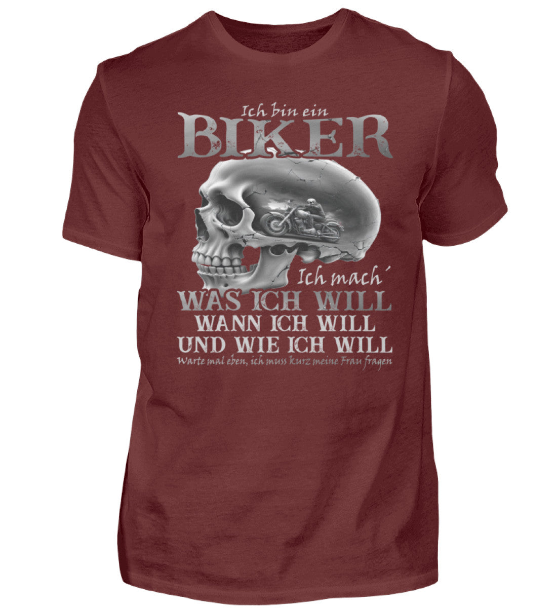Ein Biker T-Shirt von Wingbikers, mit dem Aufdruck, Ich bin ein Biker. Ich mache was ich will, wann ich will und wie ich will, warte mal eben ich muss kurz meine Frau fragen, in Weinrot.