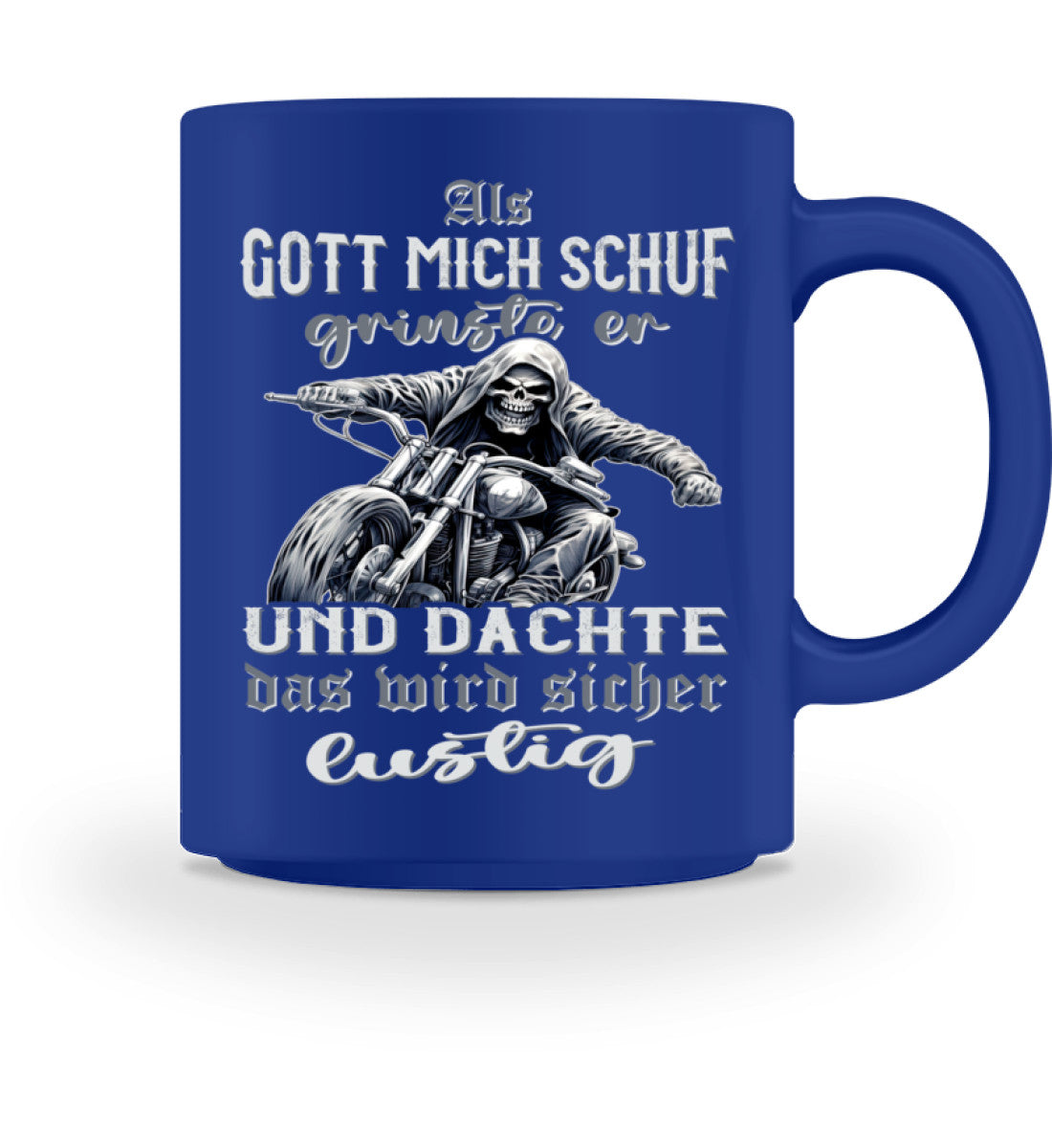 Eine Tasse für Motorradfahrer von Wingbikers, mit dem beidseitigen Aufdruck, Als Gott mich schuf grinste er und dachte, das wird sicher lustig! - in royal blau.