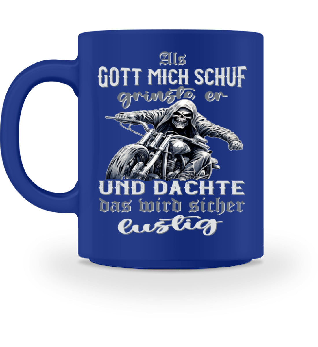 Eine Tasse für Motorradfahrer von Wingbikers, mit dem beidseitigen Aufdruck, Als Gott mich schuf grinste er und dachte, das wird sicher lustig! - in royal blau.