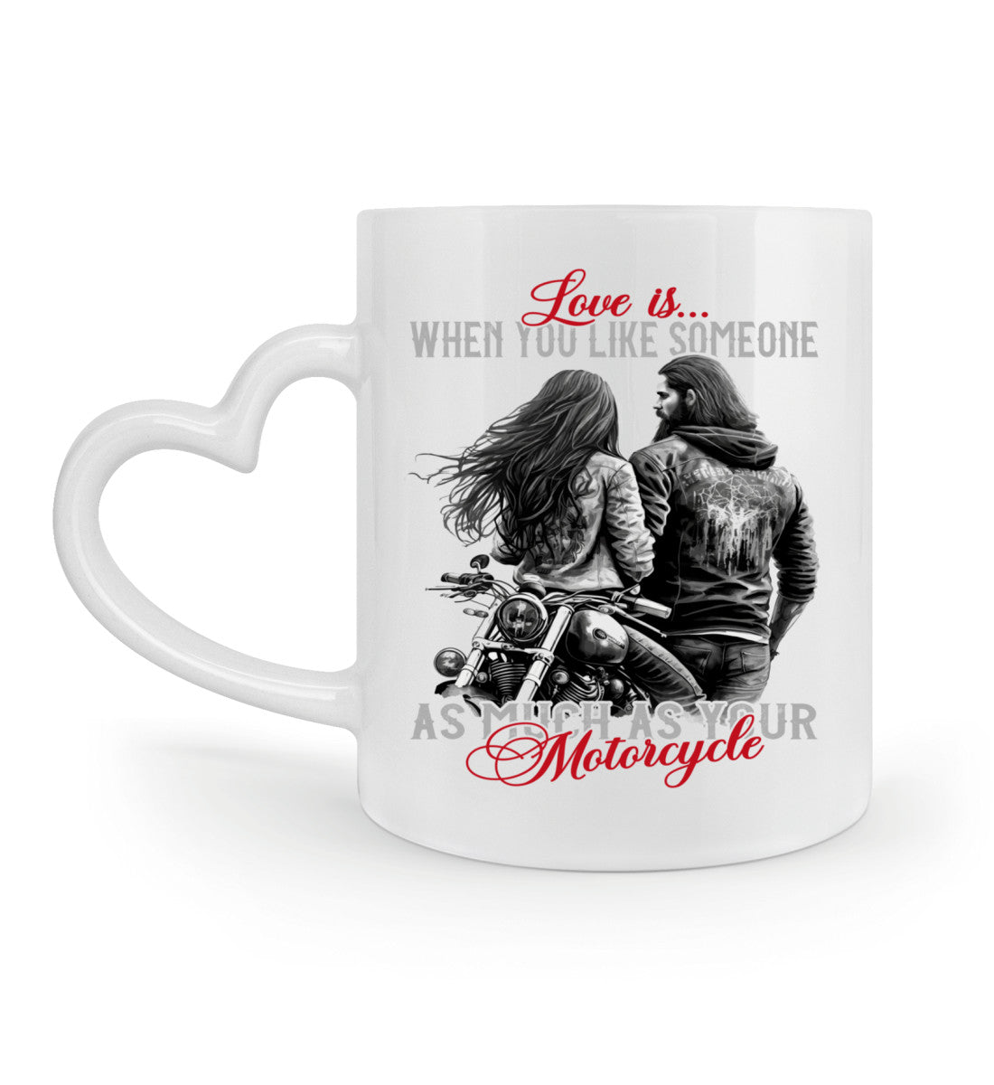 Eine Tasse für Motorradfahrer von Wingbikers, mit dem beidseitigen Aufdruck, Love is, when you love someone as much as your motorcycle, in weiß, mit Herzchenhenkel.