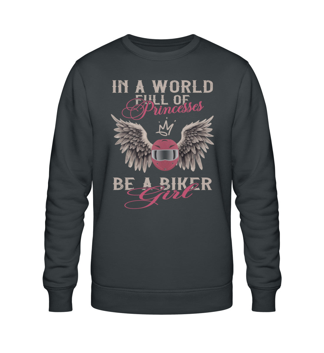 Ein Bikerin Sweatshirt für Motorradfahrerinnen von Wingbikers mit dem Aufdruck, In A World Full Of Princesses, Be A Biker Girl, in dunkelgrau.