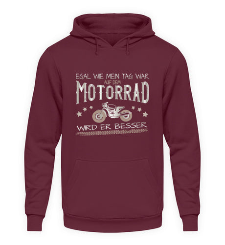 Ein Hoodie für Motorradfahrer von Wingbikers mit dem Aufdruck, Egal wie mein Tag war, auf dem Motorrad wird er besser, in burgunder weinrot.