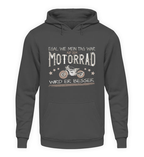 Ein Hoodie für Motorradfahrer von Wingbikers mit dem Aufdruck, Egal wie mein Tag war, auf dem Motorrad wird er besser, in dunkelgrau.