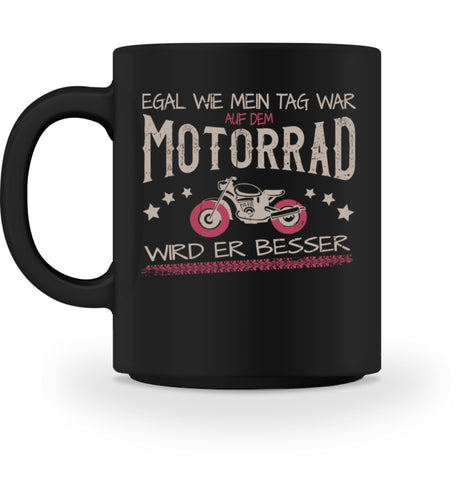 Eine Tasse für Motorradfahrerinnen von Wingbikers, mit dem beidseitigen Aufdruck, Egal wie mein Tag war, in schwarz.