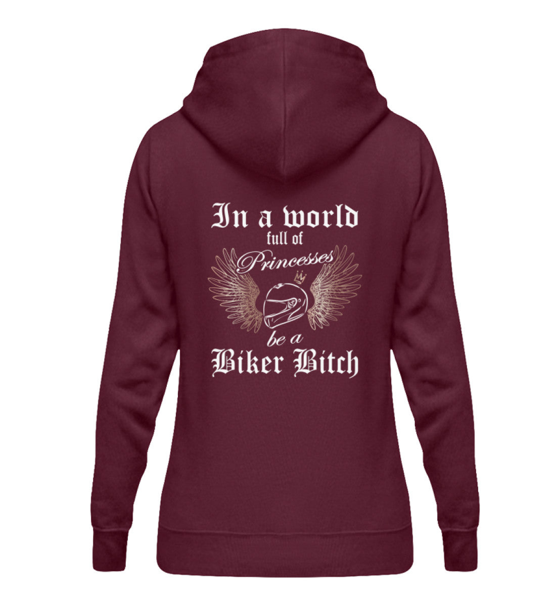 Ein Bikerin Hoodie für Motorradfahrerinnen von Wingbikers mit dem Aufdruck, In a world full of Princesses, be a Biker Bitch - mit Back Print, in burgunder weinrot.