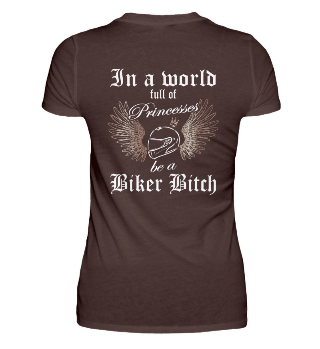 Ein Bikerin T-Shirt für Motorradfahrerinnen von Wingbikers mit dem Aufdruck, In a world full of Princesses, be a Biker Bitch - mit Back Print, in braun.