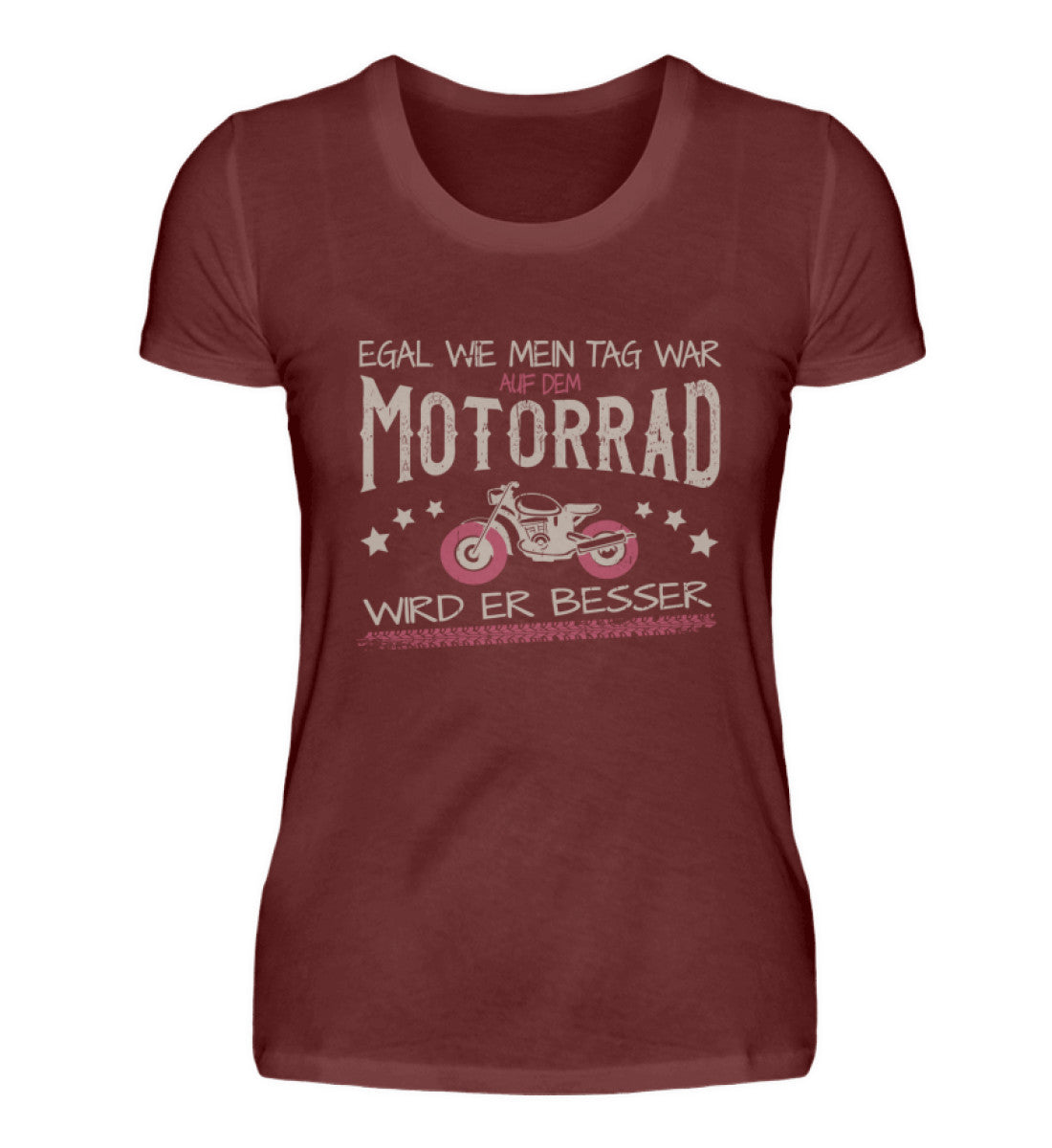 Ein T-Shirt für Motorradfahrerinnen von Wingbikers mit dem Aufdruck, Egal wie mein Tag war, in weinrot.