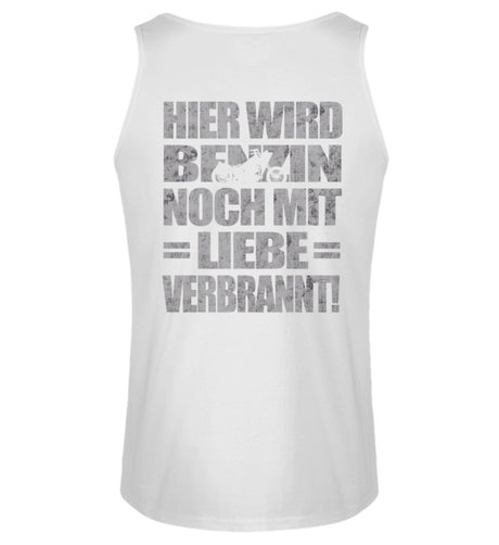 Ein Biker Tanktop für Motorradfahrer von Wingbikers mit dem Aufdruck, Hier wird Benzin noch mit Liebe verbrannt - mit Back Print, in weiß.