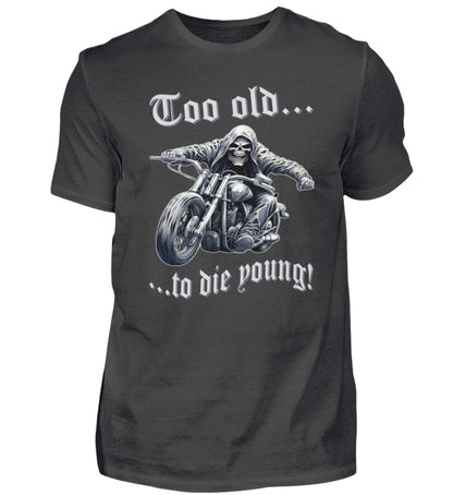 Ein Biker T-Shirt für Motorradfahrer von Wingbikers mit dem Aufdruck, Too old to die young! - in dunkelgrau.