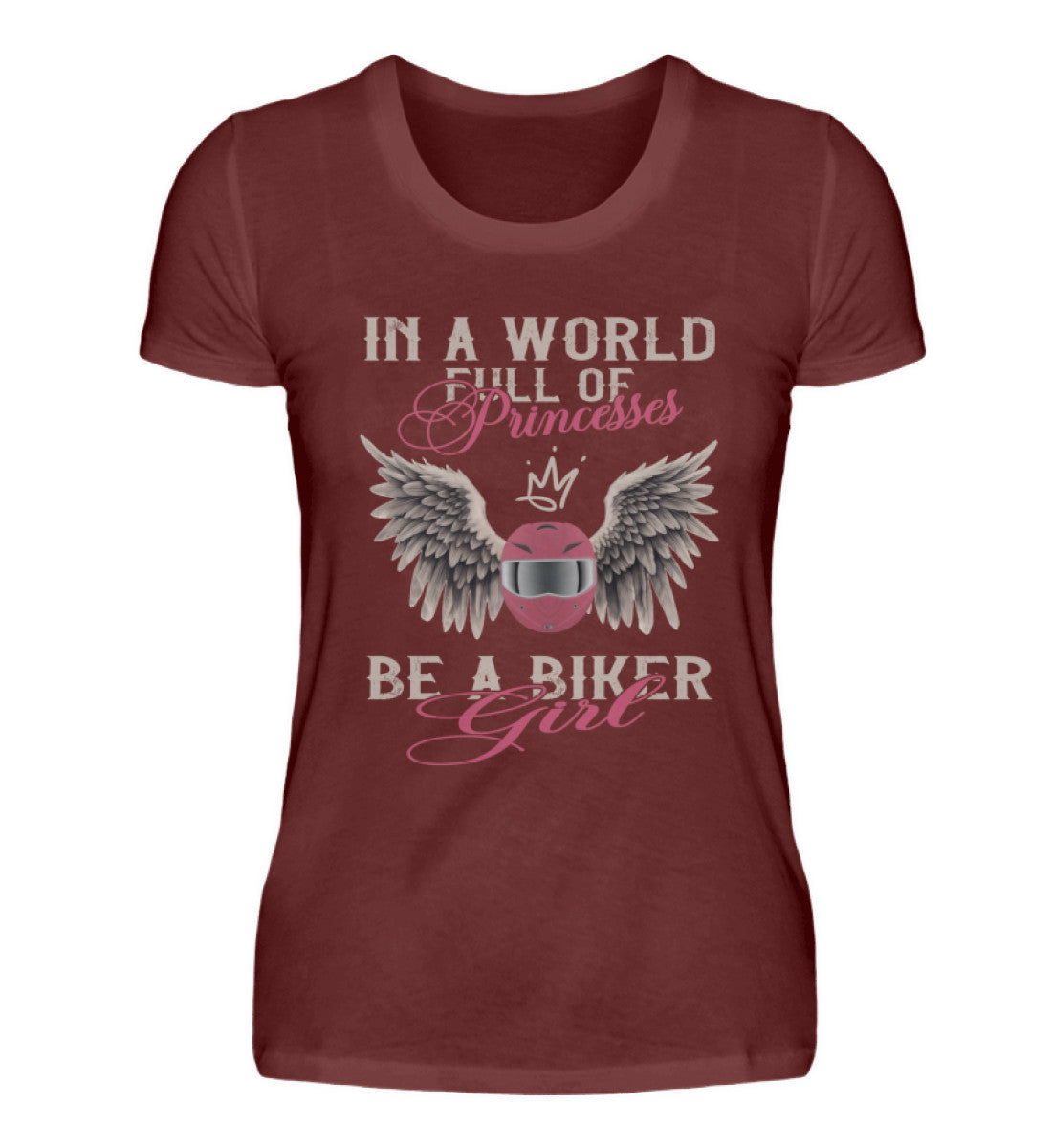 Ein T-Shirt für Motorradfahrerinnen von Wingbikers mit dem Aufdruck, In A World Full Of Princesses - Be A Biker Girl, in weinrot.