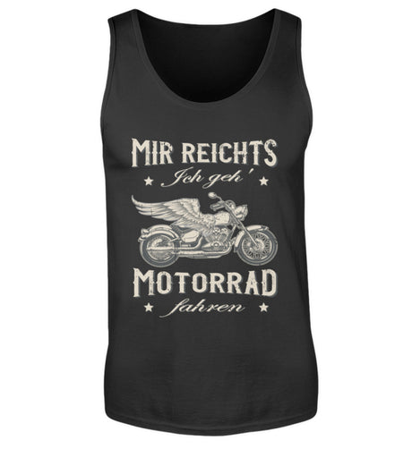 Ein Biker Tanktop für Motorradfahrer von Wingbikers mit dem Aufdruck, Mir reichts, ich geh´ Motorrad fahren - in schwarz.