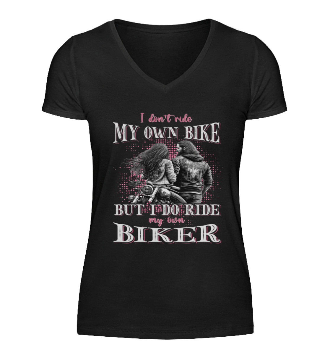 Ein T-Shirt mit V-Ausschnitt für Motorradfahrerinnen von Wingbikers mit dem Aufdruck, I Don't Ride My Own Bike, But I Do Ride My Own Biker, in schwarz.