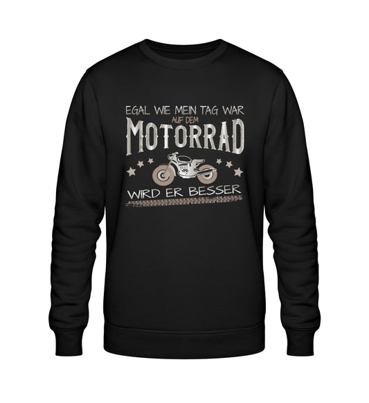 Ein Biker Sweatshirt für Motorradfahrer von Wingbikers mit dem Aufdruck, Egal, wie mein Tag war, auf dem Motorrad wird er besser - in schwarz.