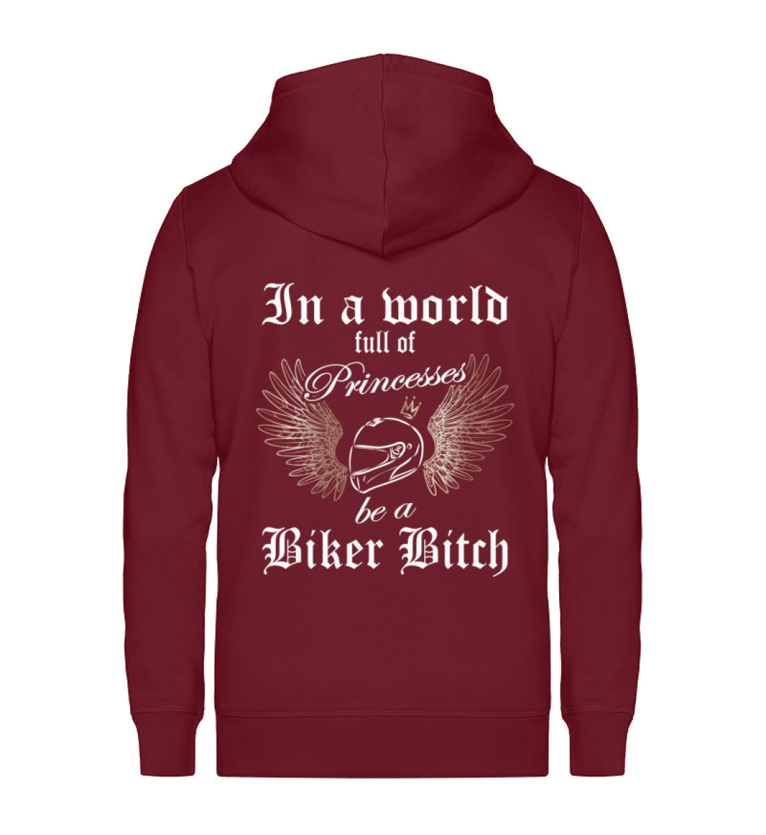 Ein Bikerin Zip-Hoodie für Motorradfahrerinnen von Wingbikers mit dem Aufdruck, In a world full of Princesses, be a Biker Bitch - in burgunder weinrot.