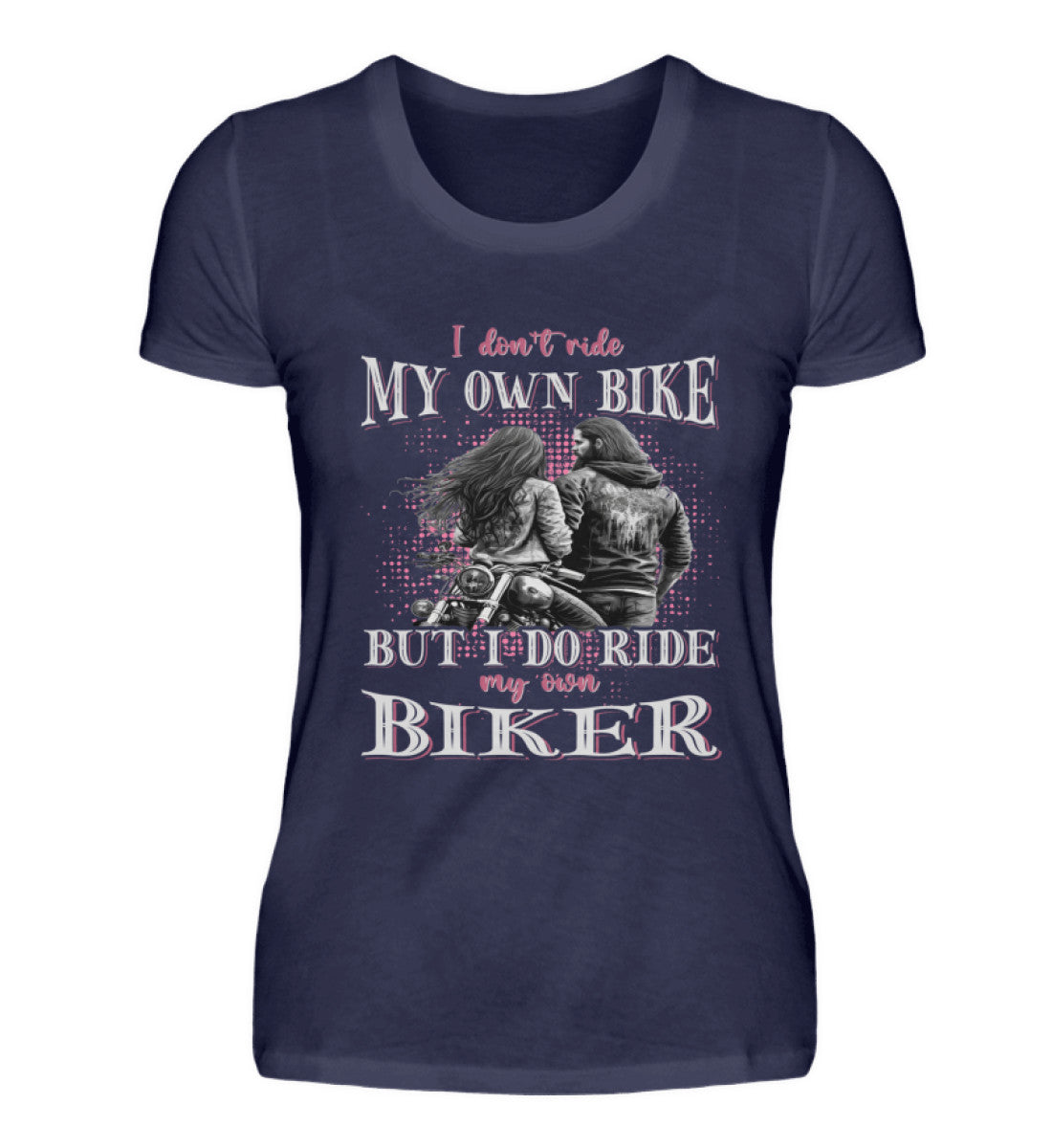 Ein T-Shirt für Motorradfahrerinnen von Wingbikers mit dem Aufdruck, I Don't Ride My Own Bike, But I Do Ride My Own Biker, in navy blau.