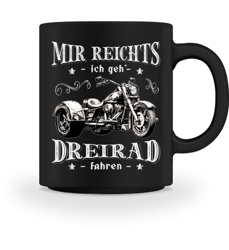 Eine Tasse für Motorradfahrer von Wingbikers, mit dem beidseitigen Aufdruck, Mir reichts, ich geh´ Dreirad fahren, in schwarz.