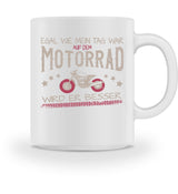 Eine Tasse für Motorradfahrerinnen von Wingbikers, mit dem beidseitigen Aufdruck, Egal wie mein Tag war, in weiß.