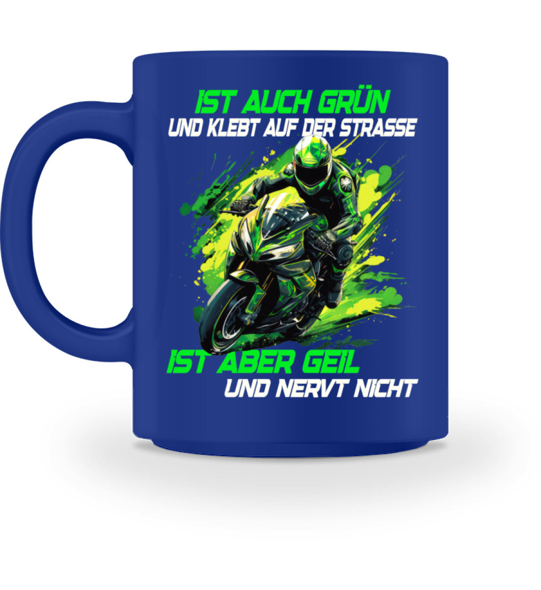 Eine Tasse für Motorradfahrer von Wingbikers, mit dem beidseitigen Aufdruck, Ist auch grün und klebt auf der Straße, ist aber geil und nervt nicht, in royal blau.