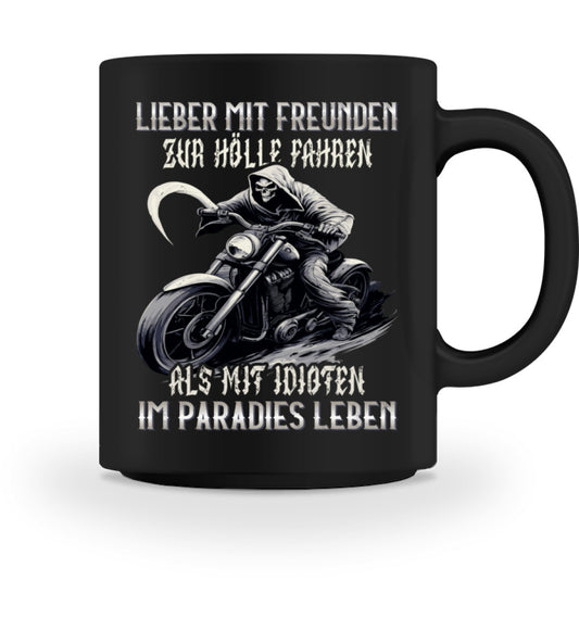 Eine Tasse für Motorradfahrer von Wingbikers, mit dem beidseitigen Aufdruck, Lieber mit Freunden zur Hölle fahren, als mit Idioten im Paradies leben, in schwarz.
