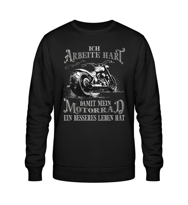 Ein Sweatshirt mit dem Aufdruck, Ich arbeite hart, damit mein Motorrad ein besseres Leben hat, in schwarz.