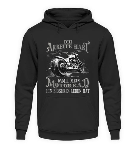 Ein Hoodie für Motorradfahrer mit dem Aufdruck, Ich arbeite hart, damit mein Motorrad ein besseres Leben hat, in schwarz.