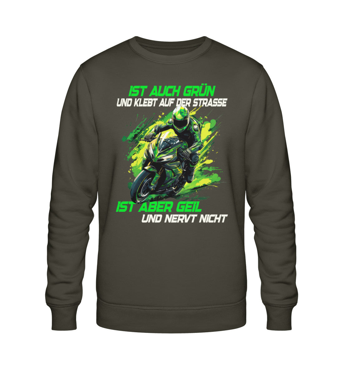 Ein Biker Sweatshirt für Motorradfahrer von Wingbikers mit dem Aufdruck, Ist auch grün und klebt auf der Straße, ist aber geil und nervt nicht! - in khaki grün.