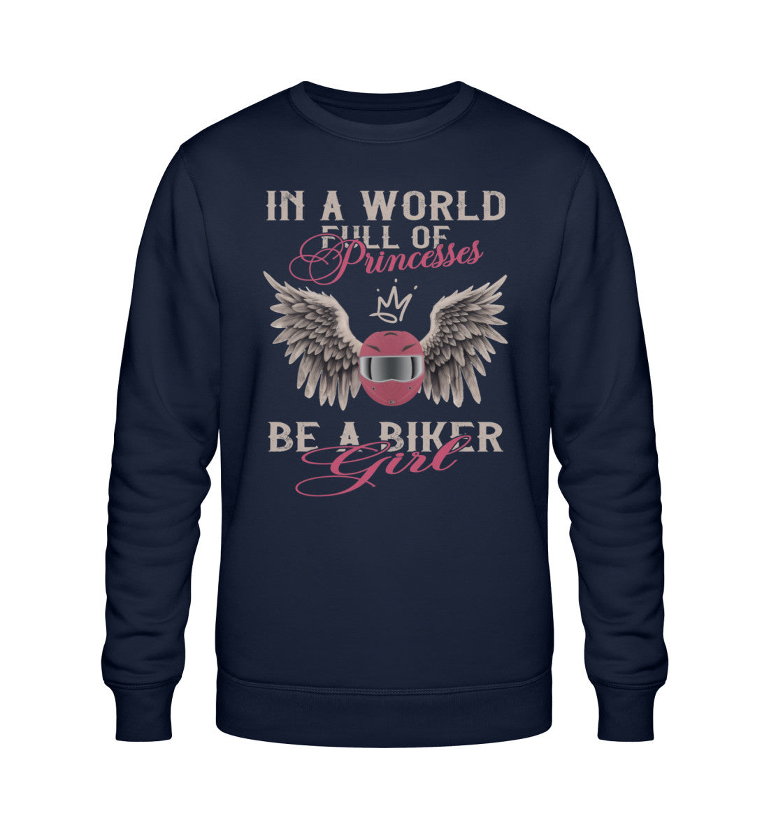 Ein Bikerin Sweatshirt für Motorradfahrerinnen von Wingbikers mit dem Aufdruck, In A World Full Of Princesses, Be A Biker Girl, in navy blau. 