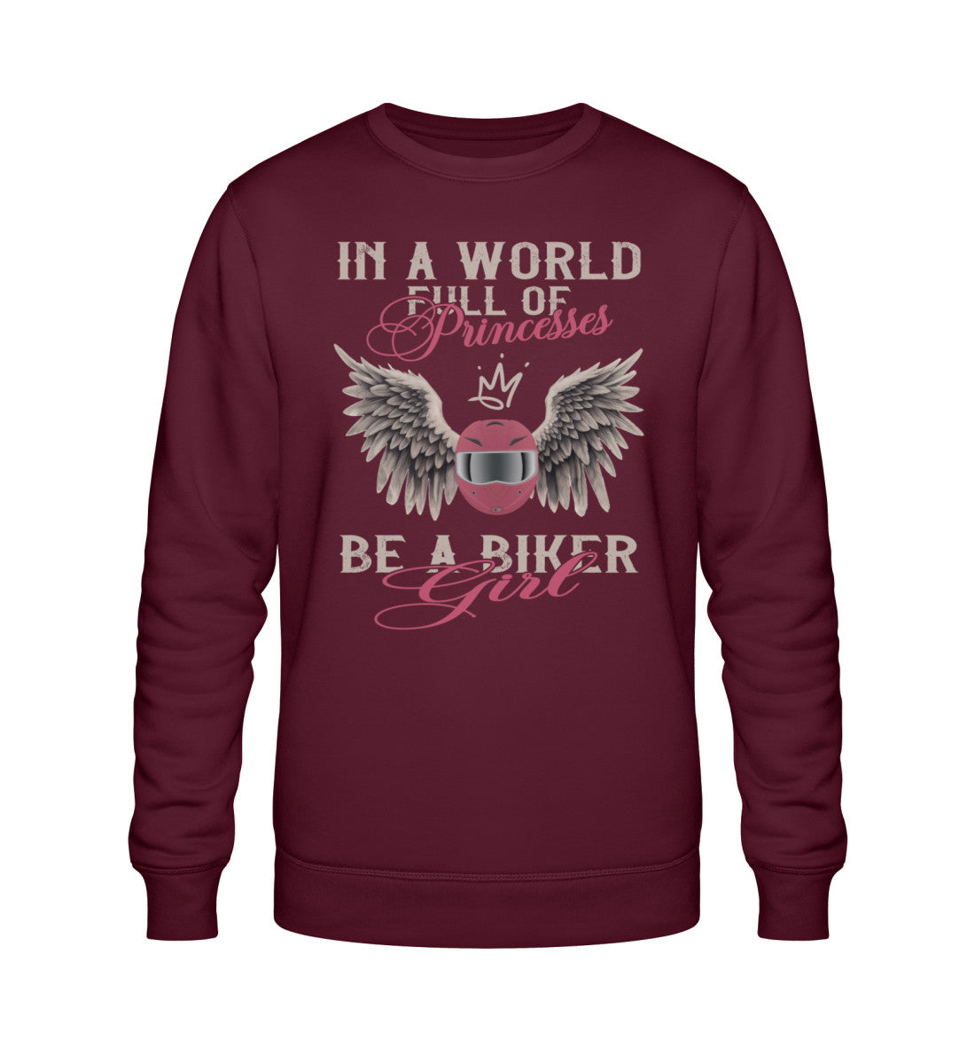 Ein Bikerin Sweatshirt für Motorradfahrerinnen von Wingbikers mit dem Aufdruck, In A World Full Of Princesses, Be A Biker Girl, in burgunder. 
