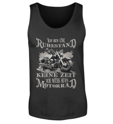 Ein Biker Tanktop für Motorradfahrer von Wingbikers mit dem Aufdruck, Ich bin im Ruhestand - Keine Zeit - Ich muss aufs Motorrad, in schwarz.