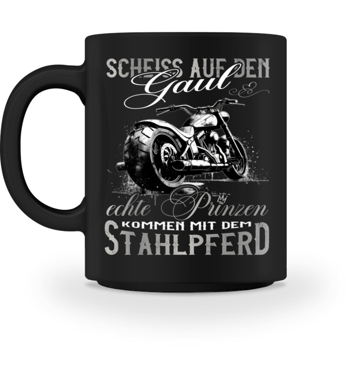 Eine Bikerin Tasse für Motorradfahrerinnen, von Wingbikers, mit dem beidseitigen Aufdruck, Scheiß auf den Gaul, echte Prinzen kommen mit dem Stahlpferd, in schwarz.
