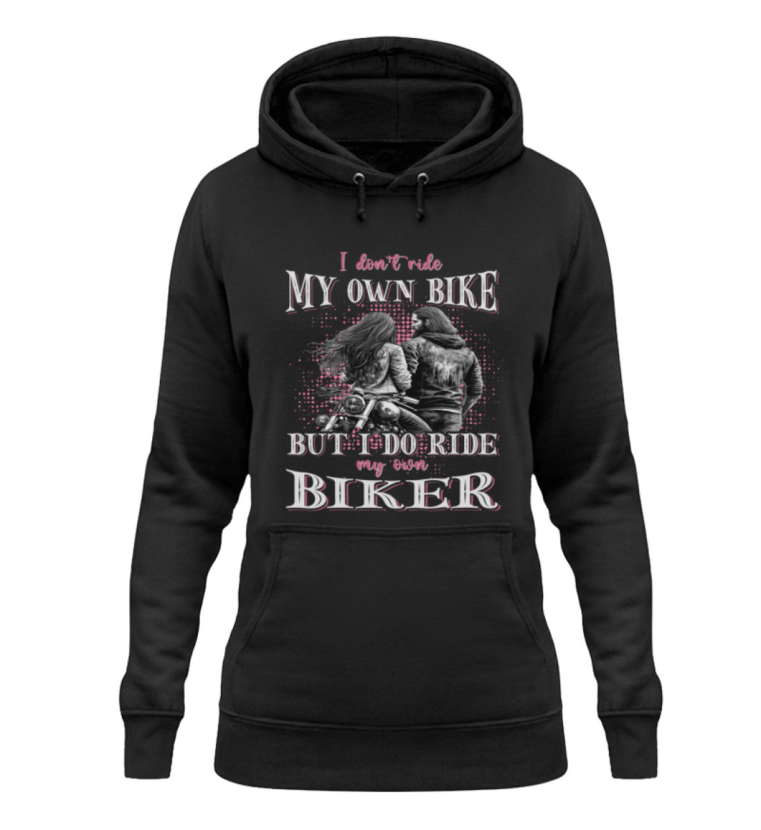 Ein Damen Hoodie für Motorradfahrerinnen von Wingbikers mit dem Aufdruck, I Don't Ride My Own Bike, But I Do Ride My Own Biker, in schwarz.