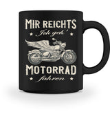 Eine Biker Tasse für Motorradfahrer, von Wingbikers, mit dem beidseitigen Aufdruck, Mir reichts, ich geh´ Motorrad fahren, in schwarz.