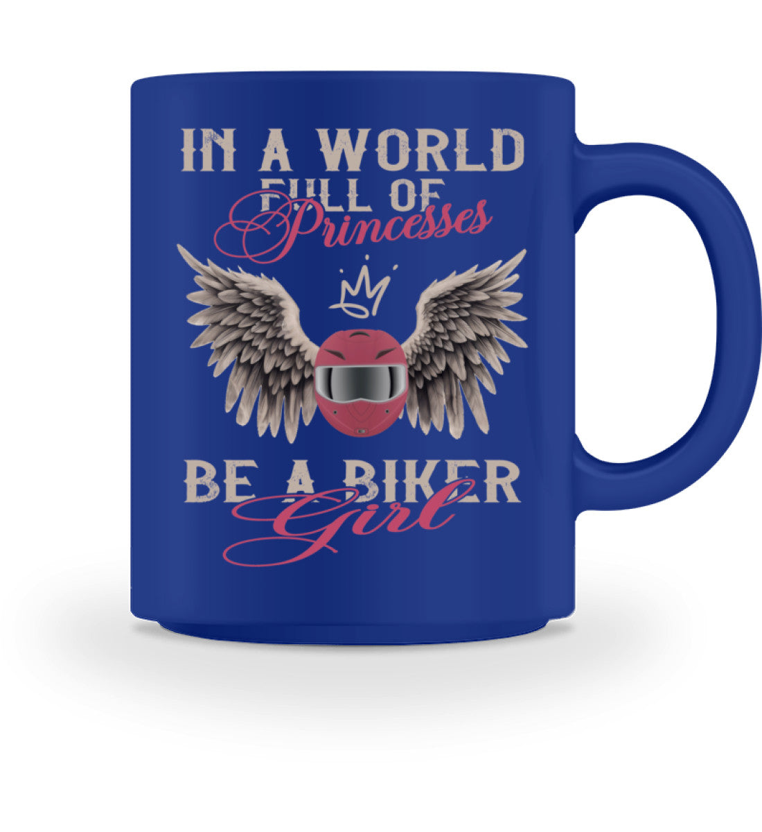 Eine Tasse für Motorradfahrer von Wingbikers, mit dem beidseitigen Aufdruck, In A World Full Of Princesses, Be A Biker Girl, in royal blau.